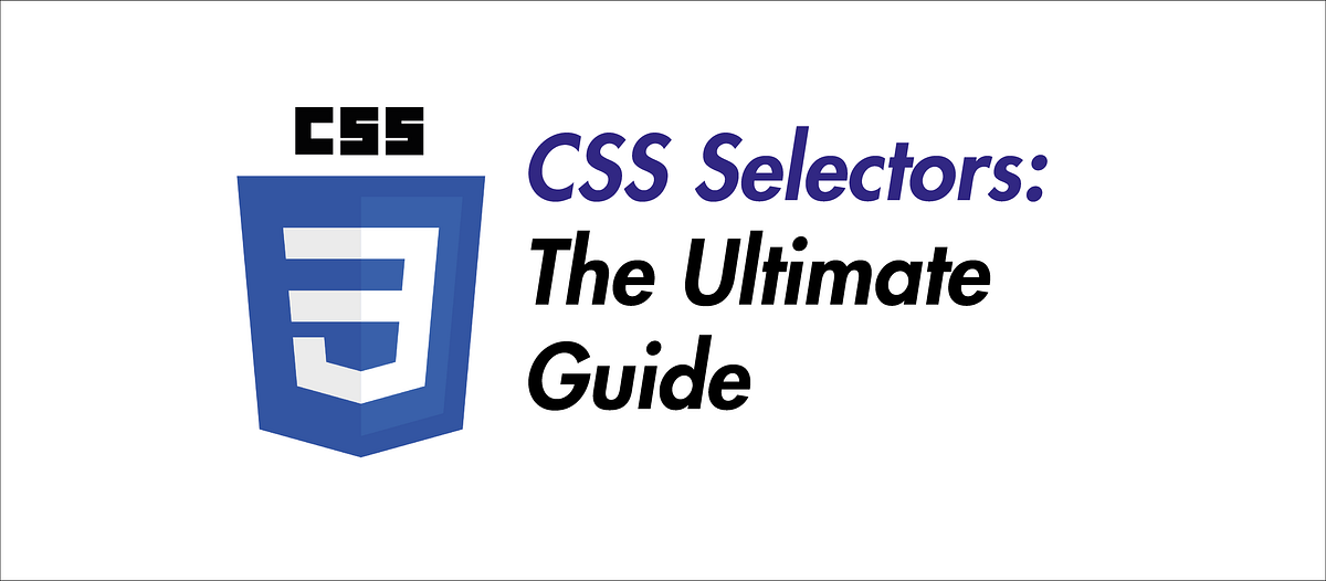 CSS Selectors — The Ultimate Guidee | by Louis Petrik | Teaching Tech ...