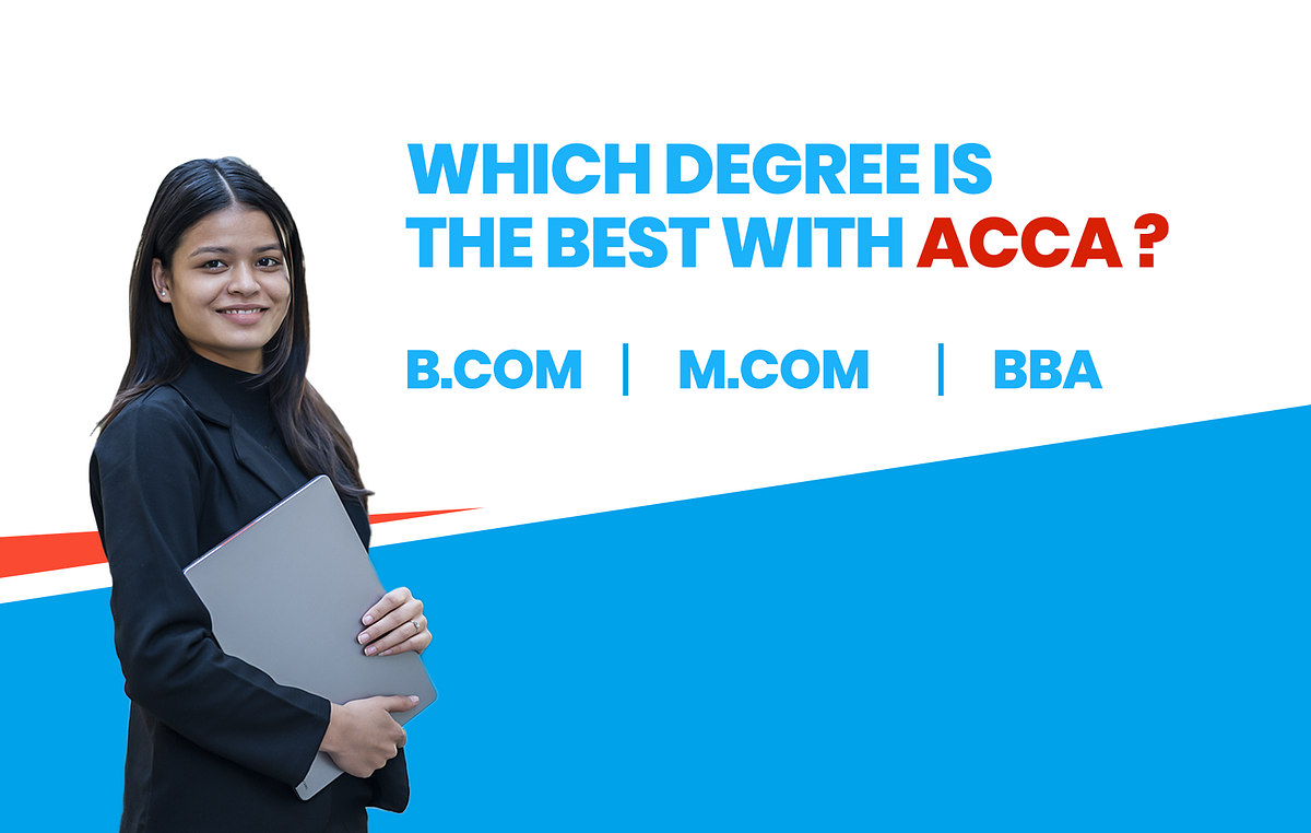 Which Degree Is The Best With ACCA — B.Com, M.Com Or BBA? - Seed ...