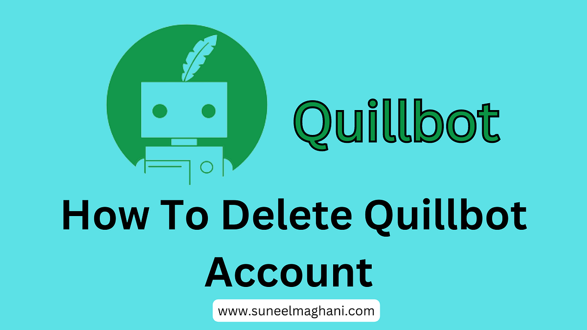 How To Delete Quillbot Account Permanently 2023 by Suneelmaghani Medium