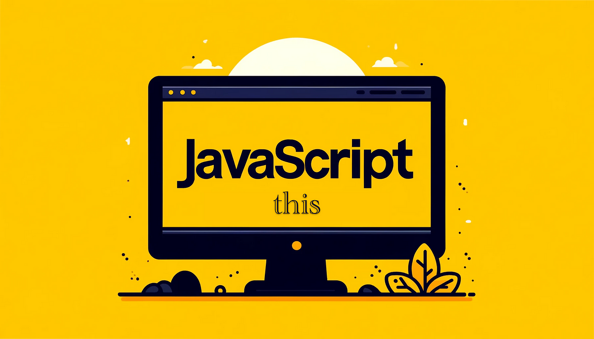 How to Use the this Keyword in JavaScript with Examples | by Alex ...