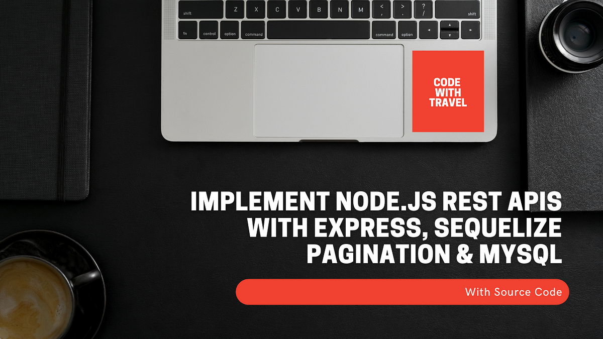 How to implement Node.js Rest Apis with Express, Sequelize pagination & MySQL | by Code With Travel | Medium