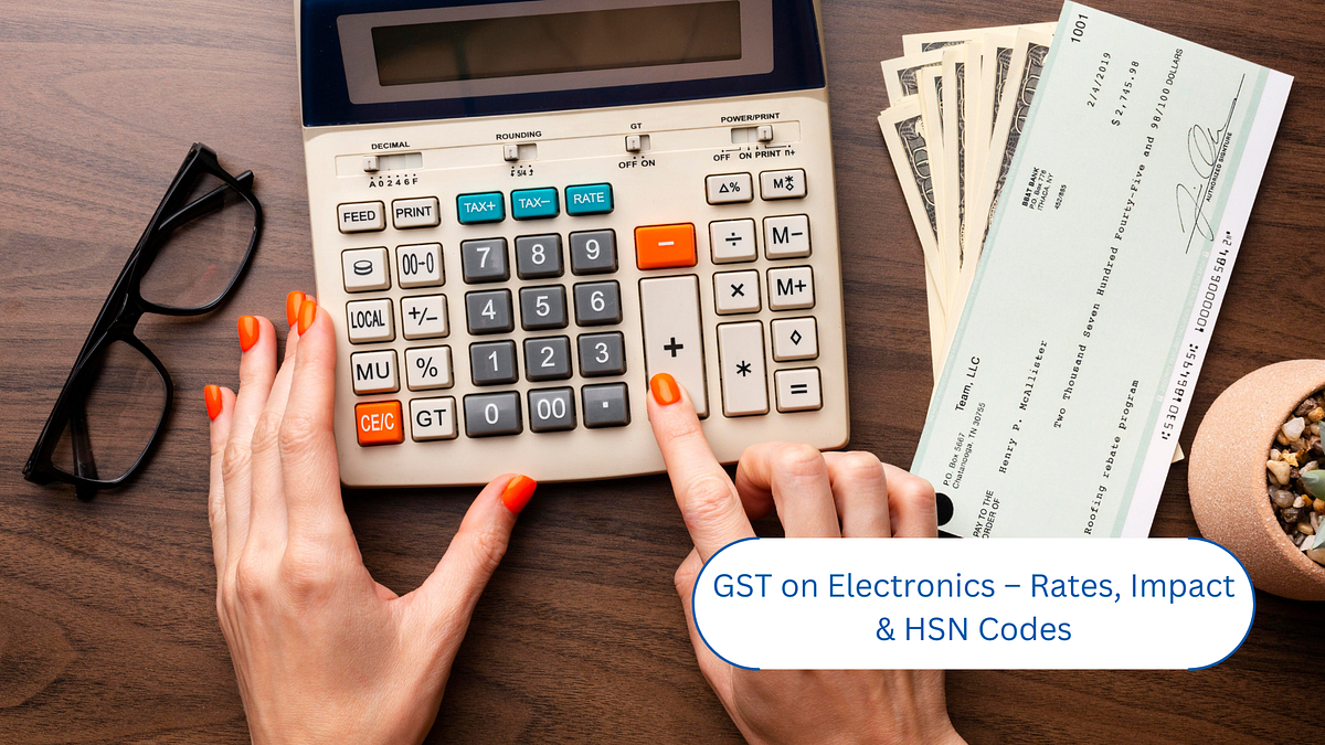 Learning the Rates, Effects, and HSN Codes of Electronics GST by