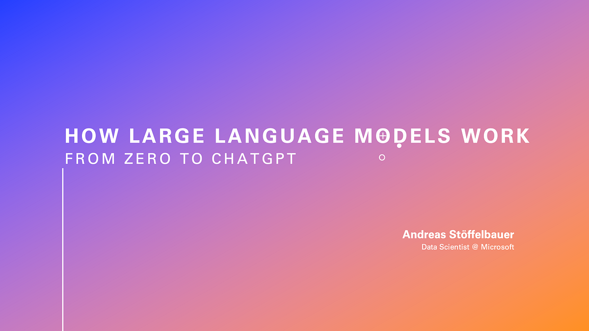 How Large Language Models Work. From zero to ChatGPT | by Andreas ...