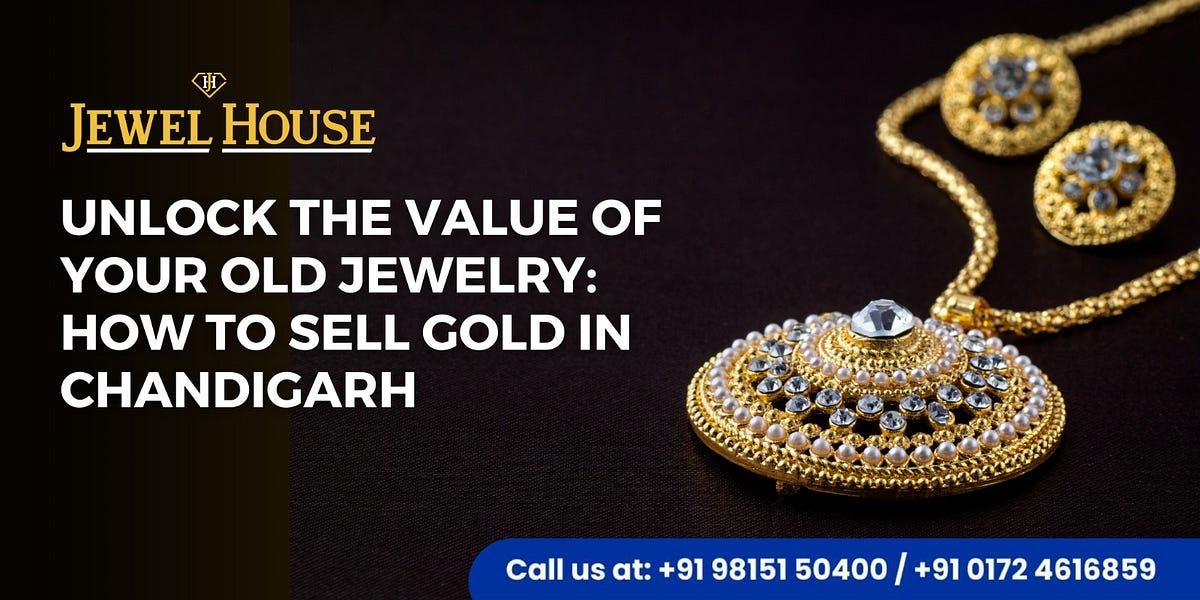 Unlock the Value of Your Old Jewelry- How to Sell Gold in Chandigarh 