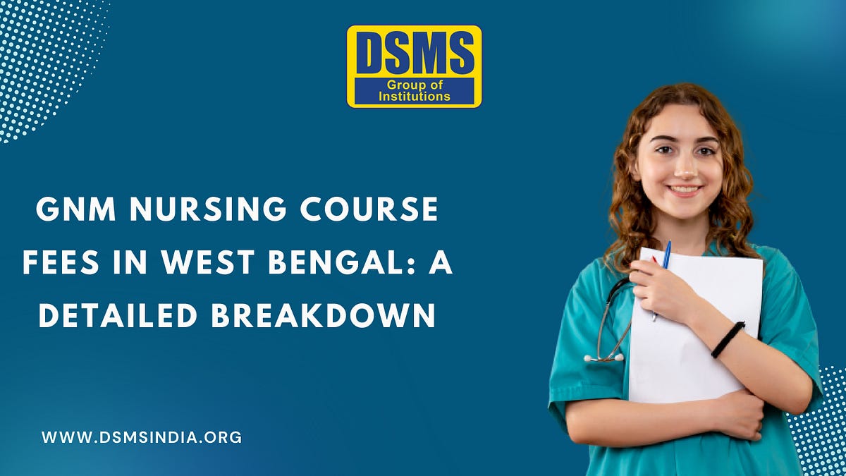 GNM Nursing Course Fees in West Bengal A Detailed Breakdown by DSMS