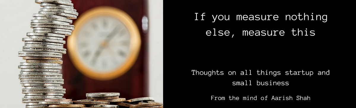 If you Measure Nothing Else, Measure This | by Aarish Shah | Lean ...