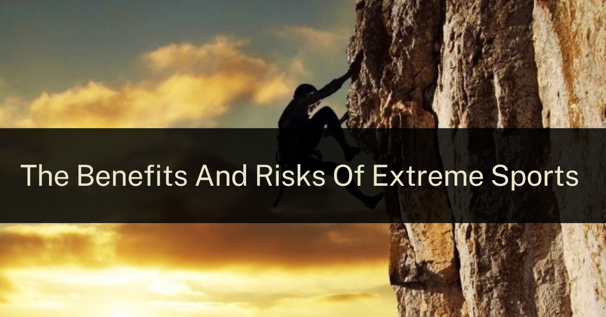 The benefits and risks of extreme sports and adventure activities