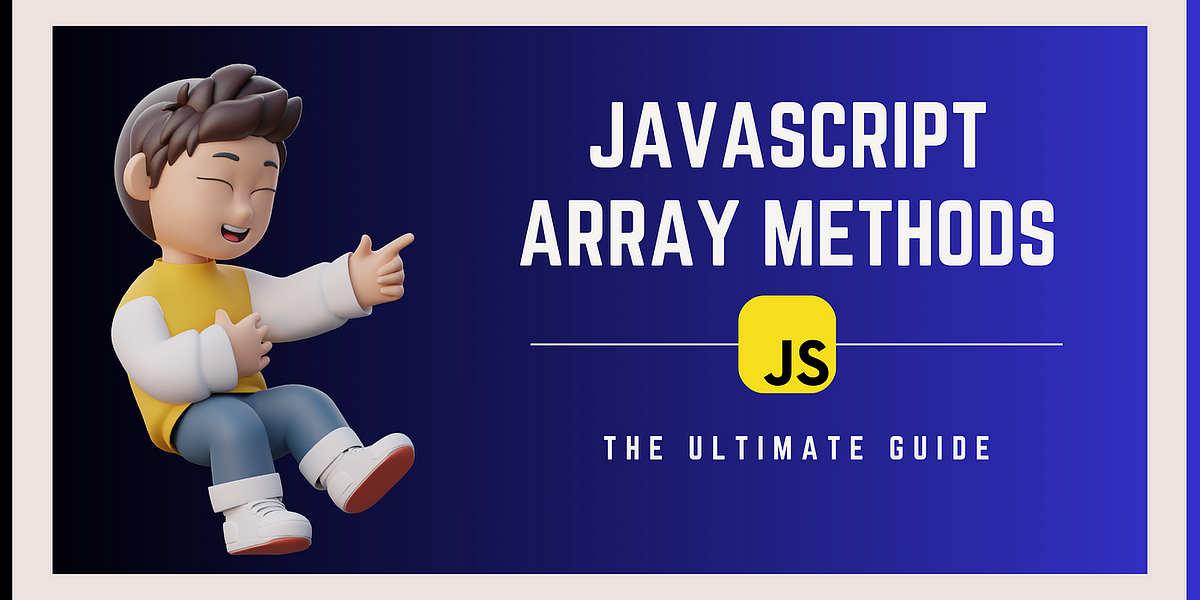 Learning JavaScript array methods is a total lifesaver | by PAVAN ...