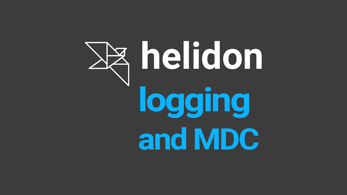 Helidon, Logging, and MDC. Helidon is designed to have the… by Tomas Langer Helidon Medium
