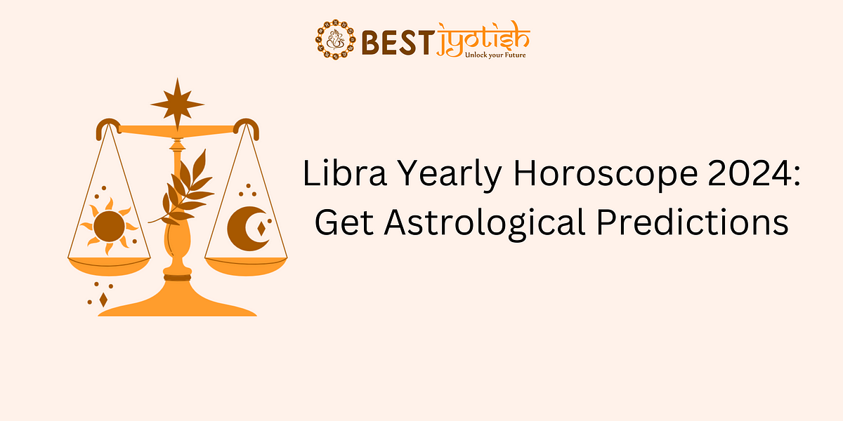 Libra yearly Horoscope 2024 Know Your Path of Fulfillment Best