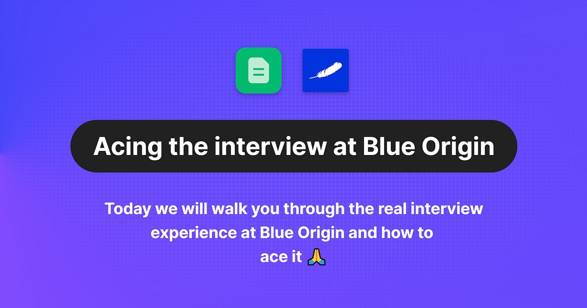 How to Ace the Blue Origin Interview, Written by an ExBlue Origin