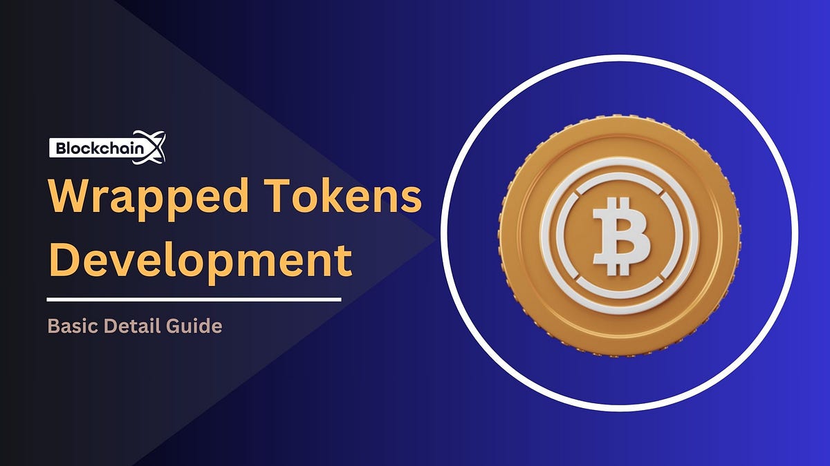 Wrapped Token Development — Basic Detail Guide by BlockchainX