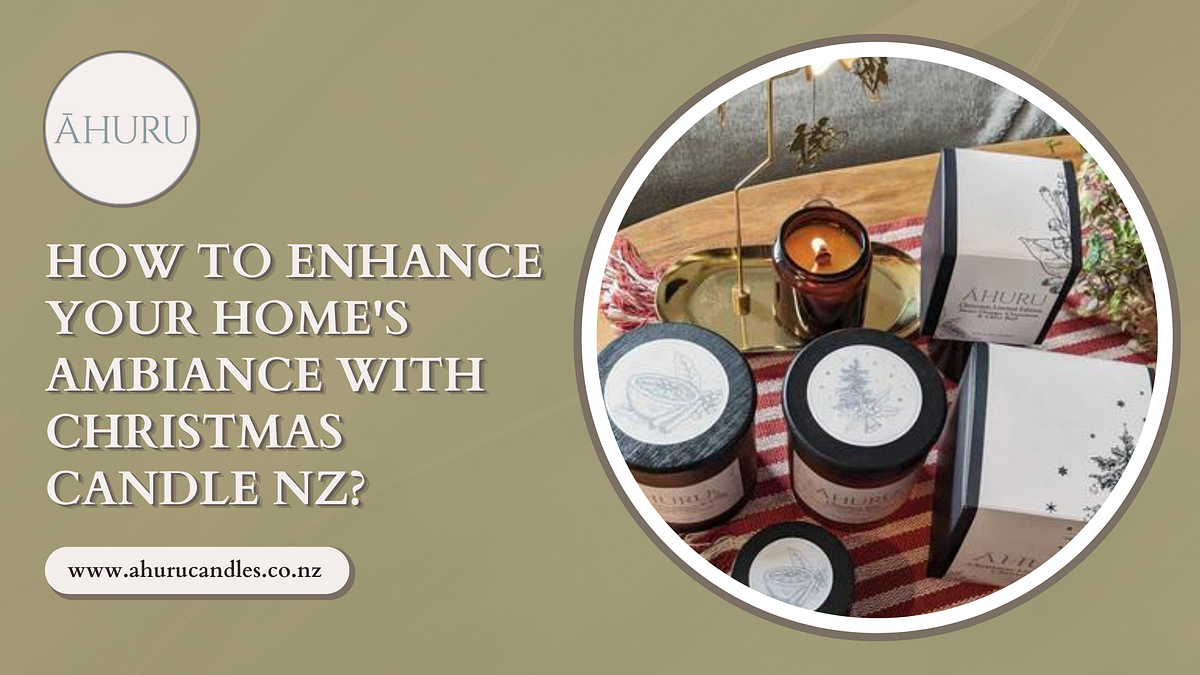 How to Enhance Your Home’s Ambiance with Christmas Candle NZ? by Ahuru Sep, 2023 Medium