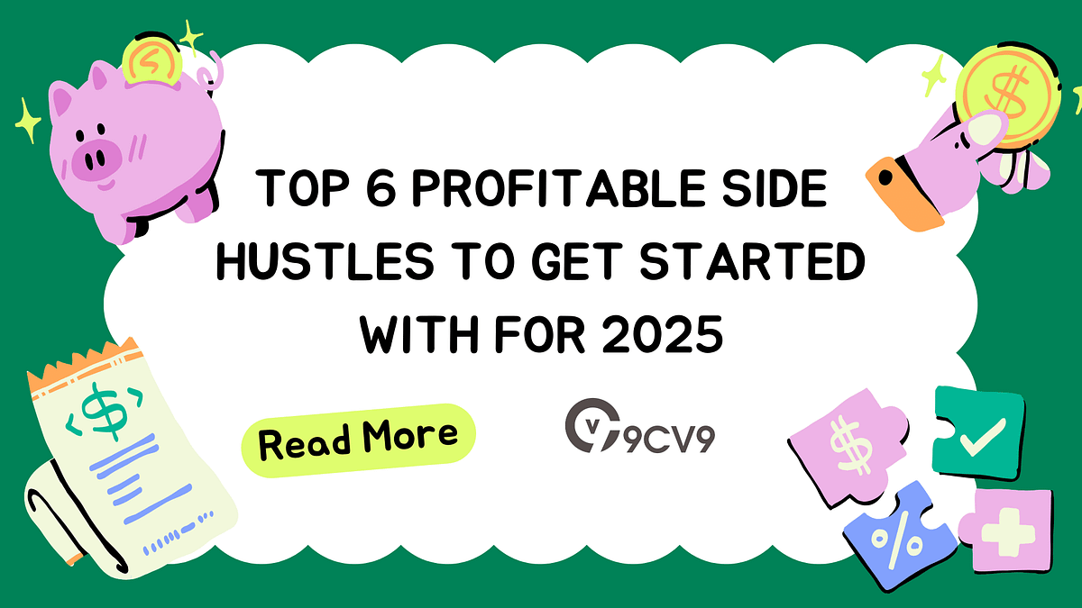 Top 6 Profitable Side Hustles to Get Started With for 2025 by 9cv9 HR