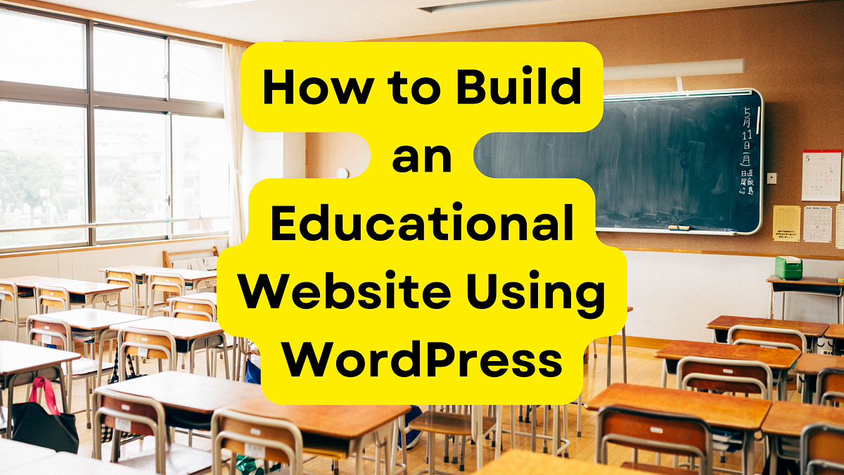 How to Build an Educational Website Using WordPress | by Swarnalata ...