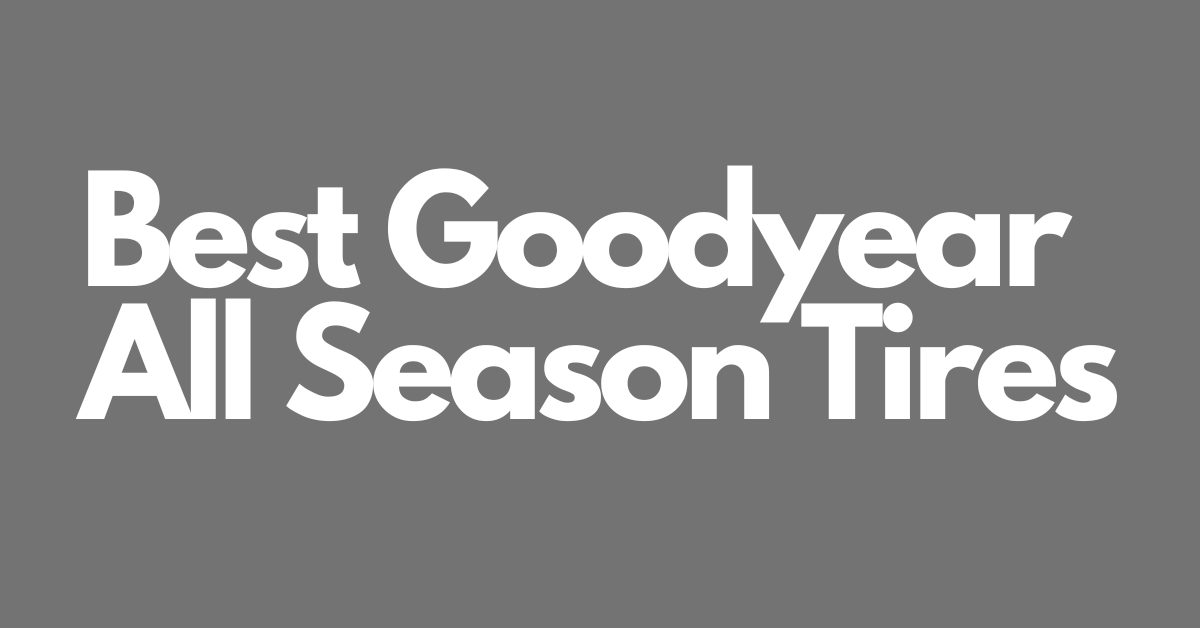 7 best goodyear all season tires tiretx medium