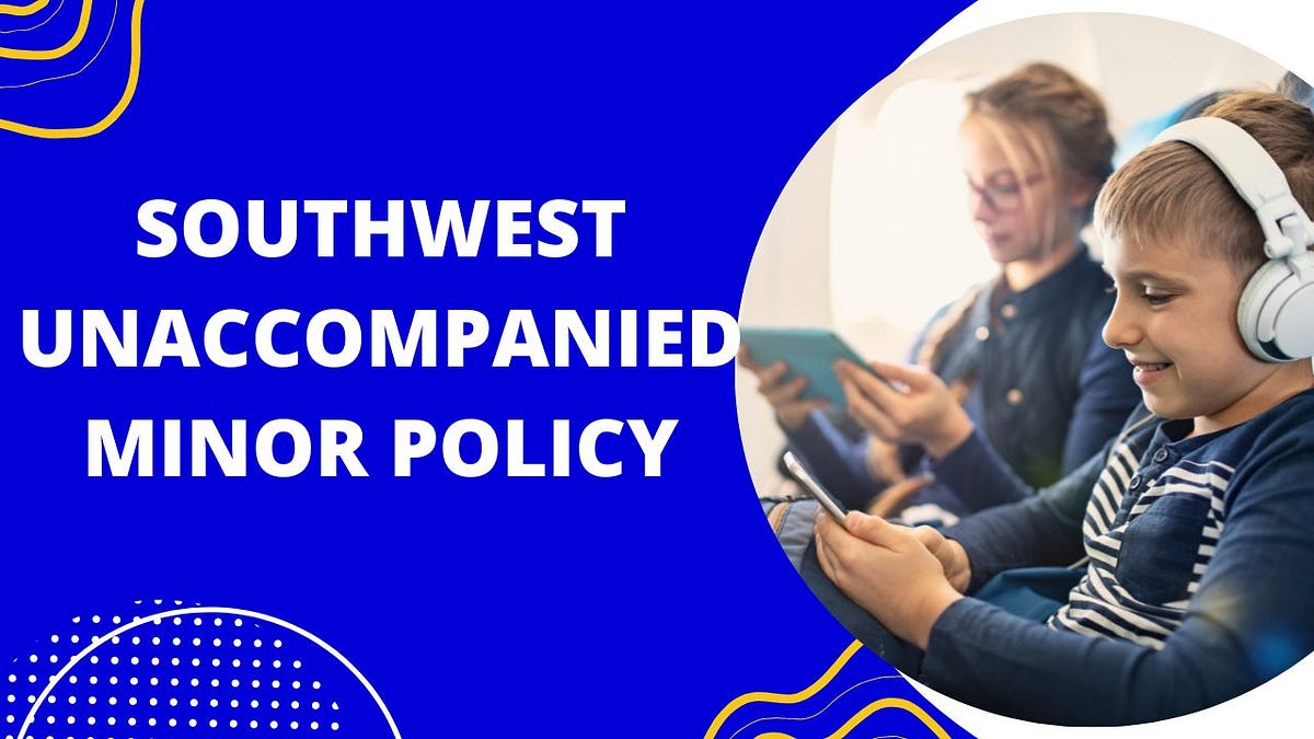 What is Southwest minor policy? by Airlines GetHuman Medium