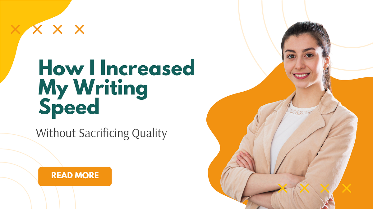 How I Increased My Writing Speed Without Sacrificing Quality | by ...
