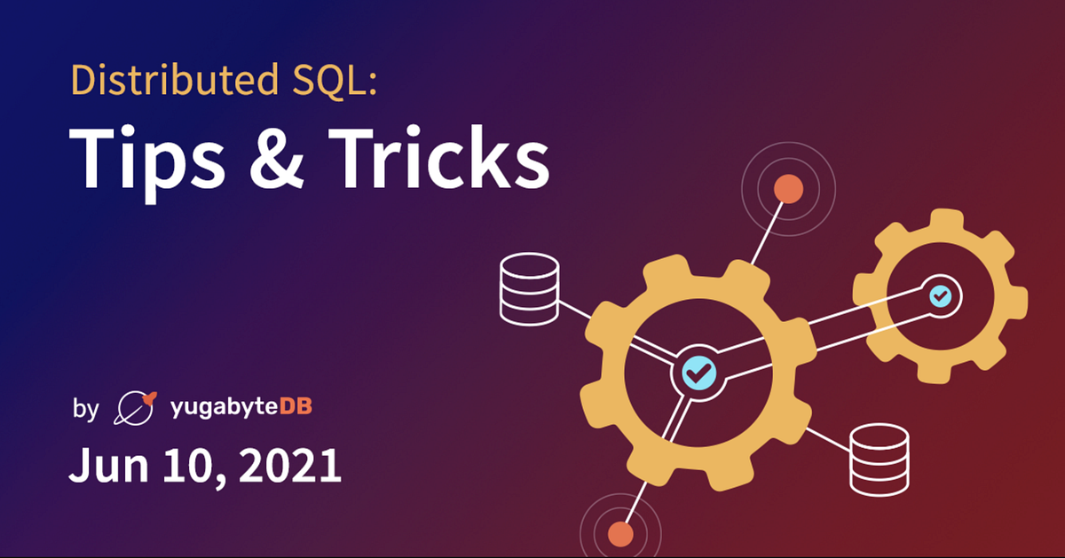 Distributed SQL Tips and Tricks — June 10th, 2021 | by Marko Rajcevic ...