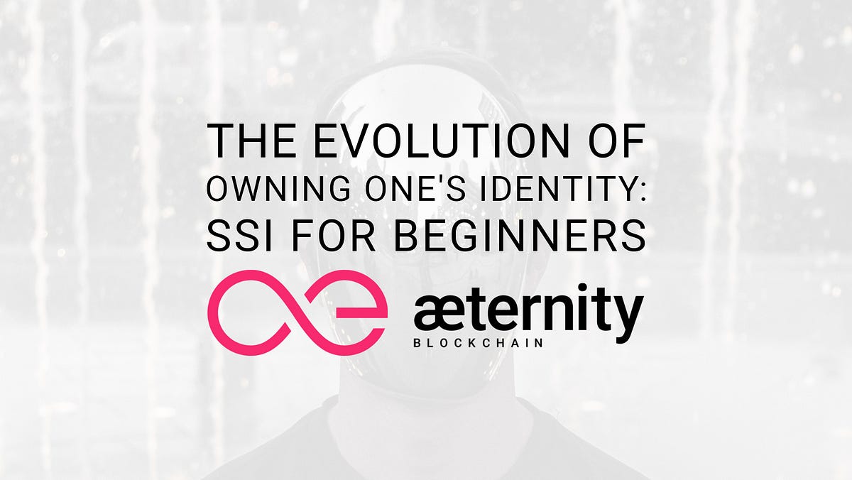 The Evolution of Owning One’s Identity — SSI for beginners by æternity æternity blog Medium