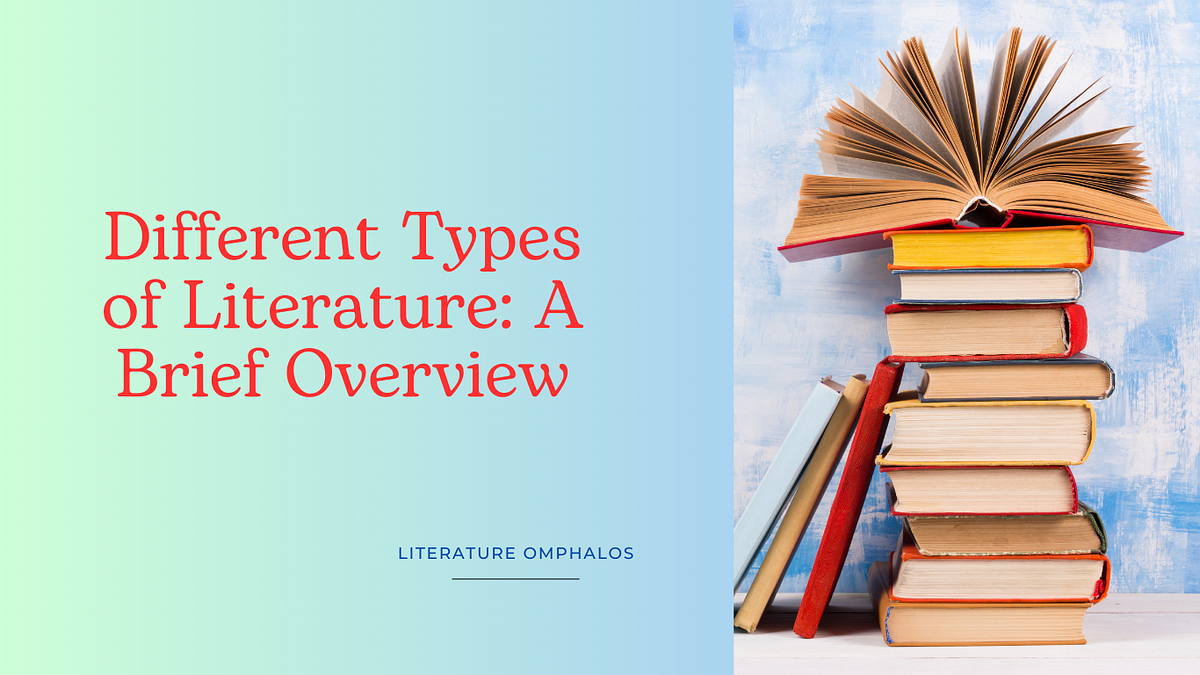Different Types of Literature A Brief Overview by LIterature Omphalos Medium