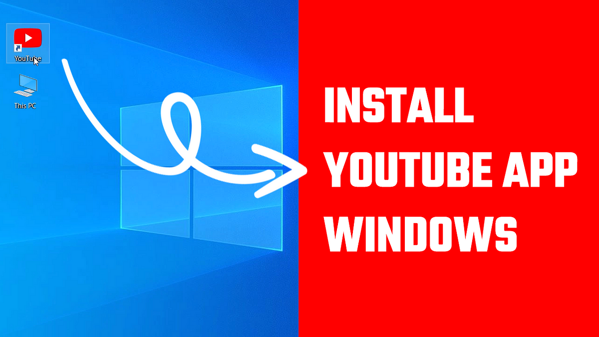 How to Install YouTube App on Your PC | by Hey, Let's Learn Something ...