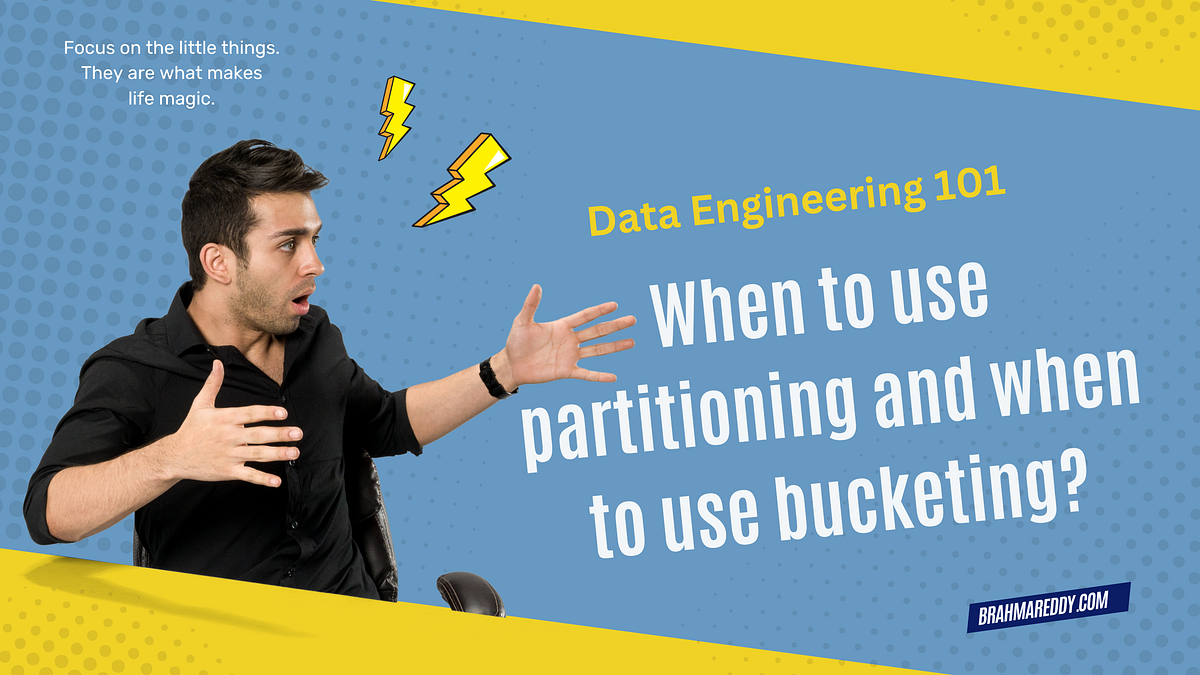 When to use partitioning and when to use bucketing? by Brahma, The