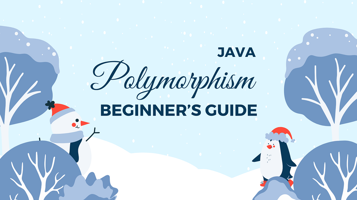 Java Polymorphism: A Beginner’s Guide | Medium
