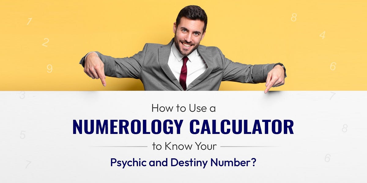 How to Use a Numerology Calculator to Know Your Psychic and Destiny