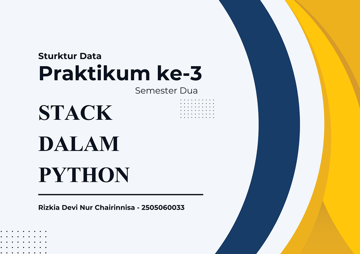 PRAKTIKUM 3: STACK DALAM PYTHON. Hallo! Perkenalkan saya Rizkia Devi ...