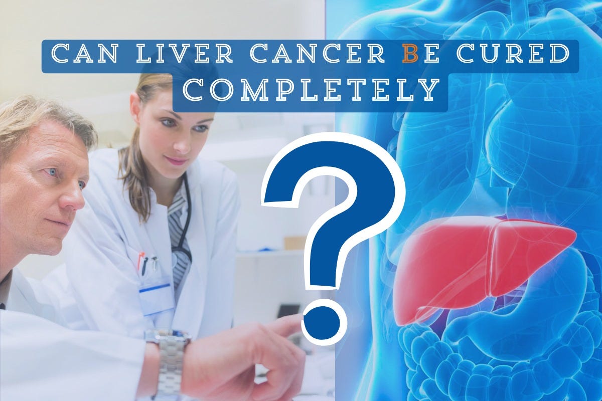 Can Liver Cancer Be Cured Completely By Neeraj Cancer Treatment Can liver cancer be cured completely by neeraj cancer treatment