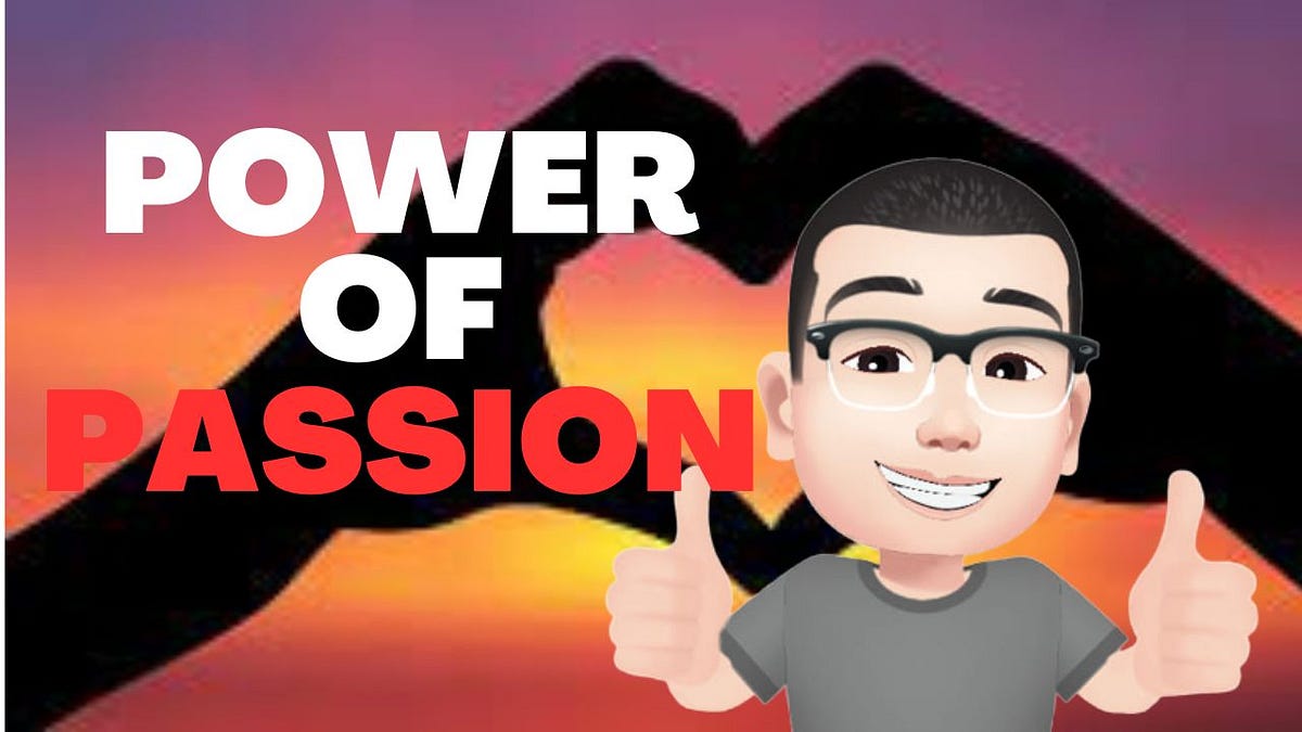 The Power of Passion. This is a blog post on the power of… | by Ging