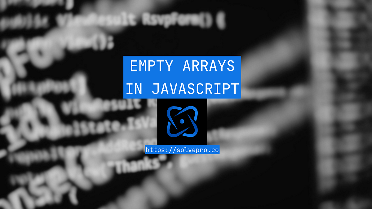Empty Arrays in JavaScript (How to Guide) | by ryan | Medium