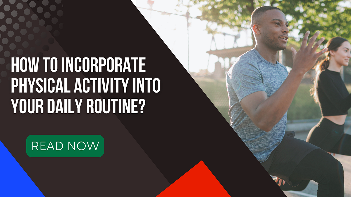 how-to-incorporate-physical-activity-into-your-daily-routine-by