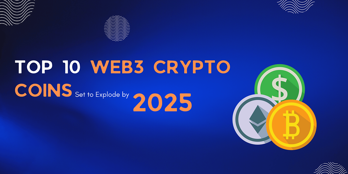 The Top 10 Web3 Crypto Coins Set to Explode by 2025 Medium
