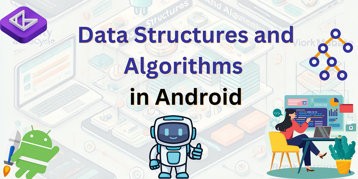 Data Structures and Algorithms in Android | by Anand Gaur | Nov, 2024 ...