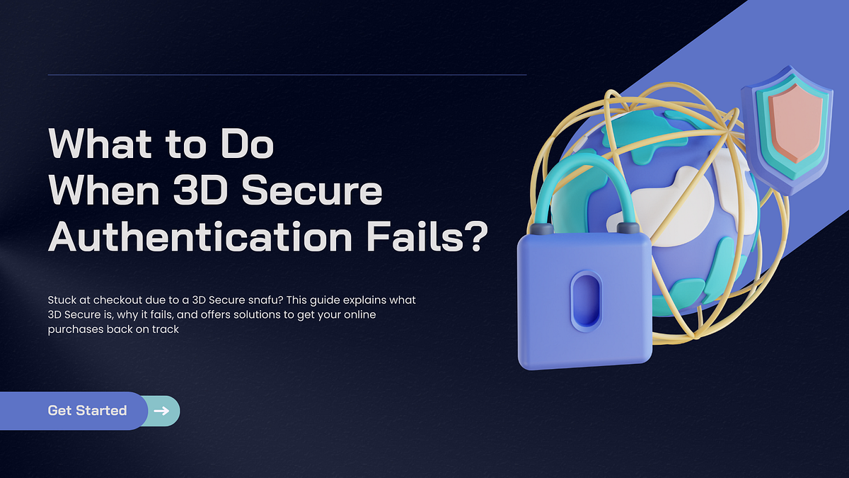 What to Do When 3D Secure Authentication Fails? by Lynsey PT from Adamo Software