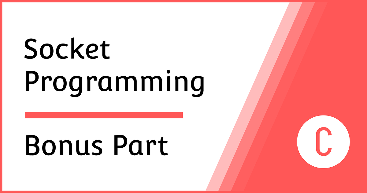 Socket Programming in C — Bonus. In this blog, I will demonstrate the ...