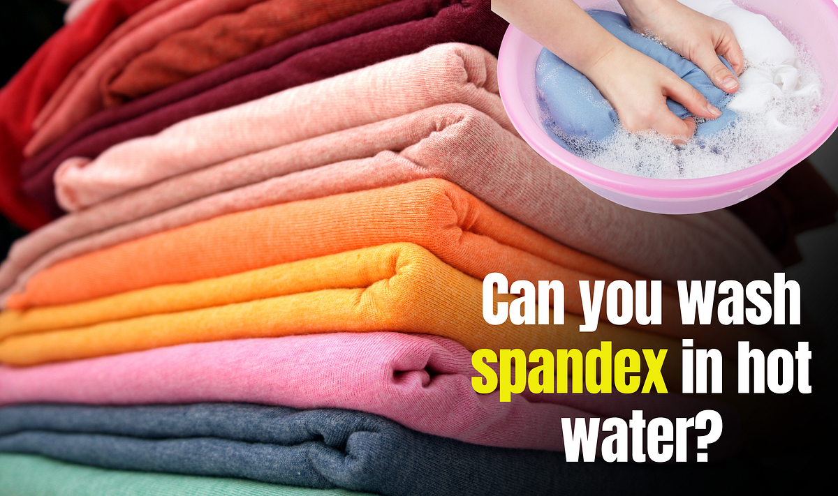 Can you wash spandex in hot water? by Nancy G. Sullivan Medium