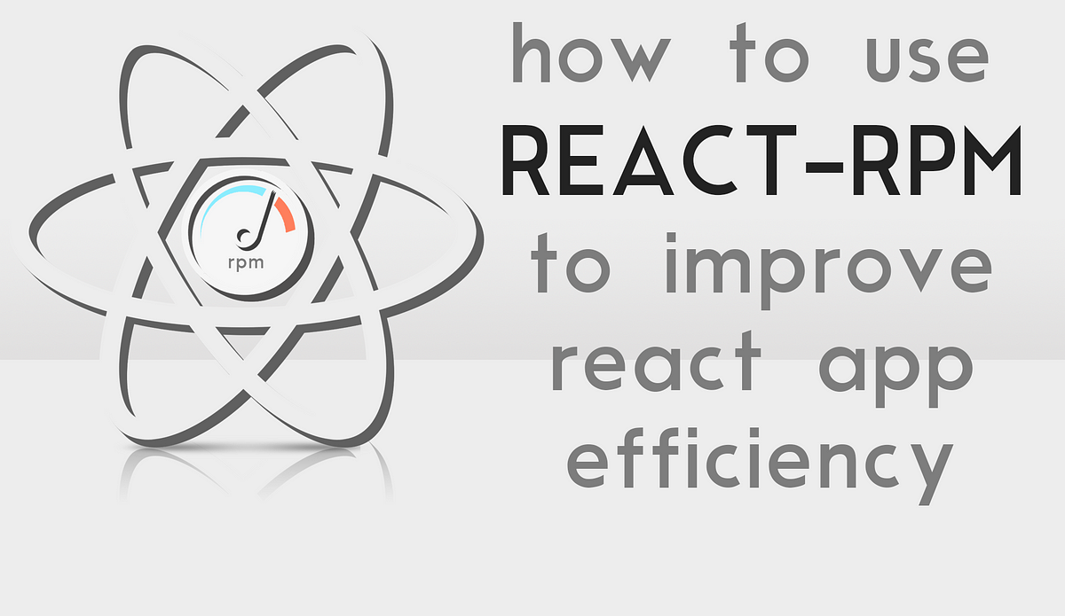 make-your-react-apps-more-efficient-in-ten-minutes-with-react-rpm-by