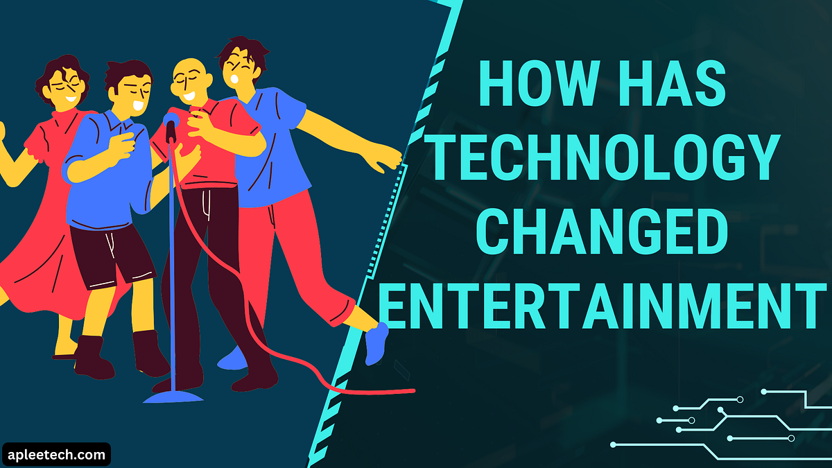 How has technology changed entertainment? by Apleetech Medium