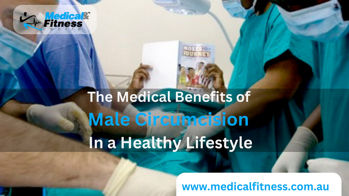 The Medical Benefits Of Male Circumcision In A Healthy Lifestyle By