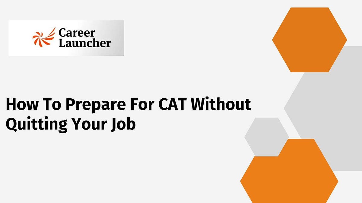 How to Prepare for CAT without quitting your job by Career Launcher