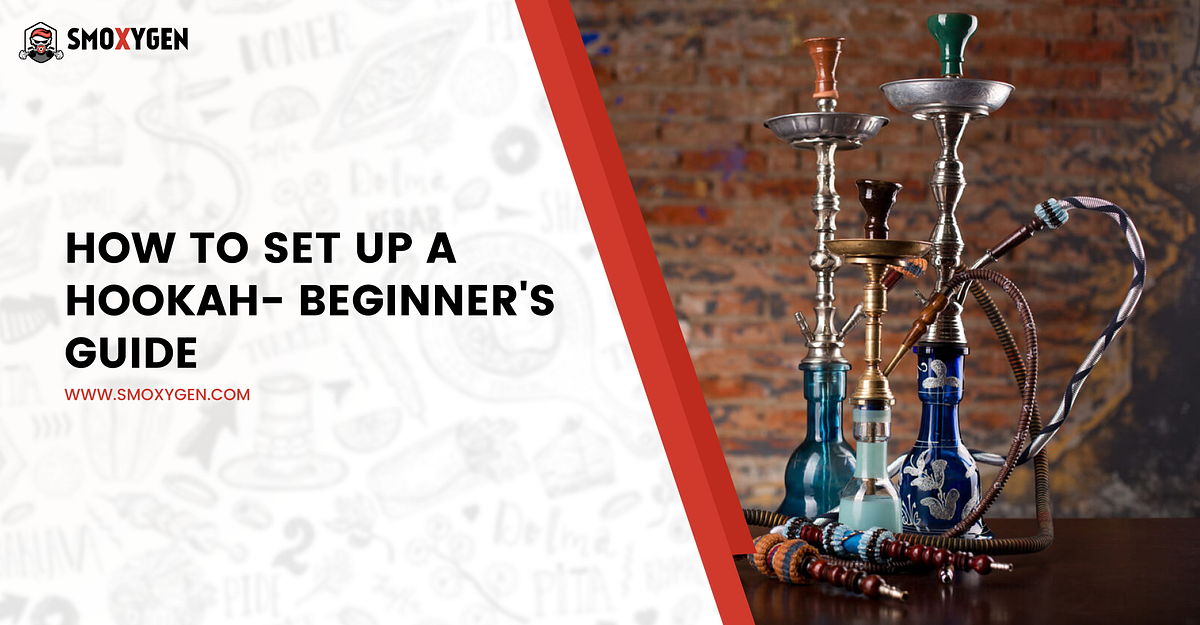 How To Set Up A Hookah — Beginner’s Guide by Smoxygen Medium