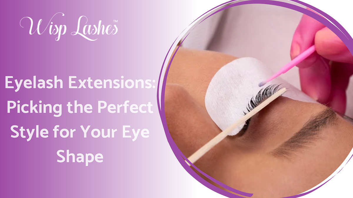 Eyelash Extensions Picking the Perfect Style for Your Eye Shape by