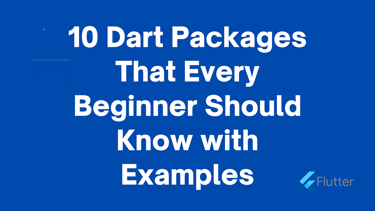 10 Dart Packages That Every Beginner Should Know with Examples by