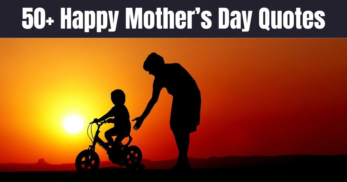 50+ Happy Mother’s Day Quotes: Celebrating Love, Strength, and