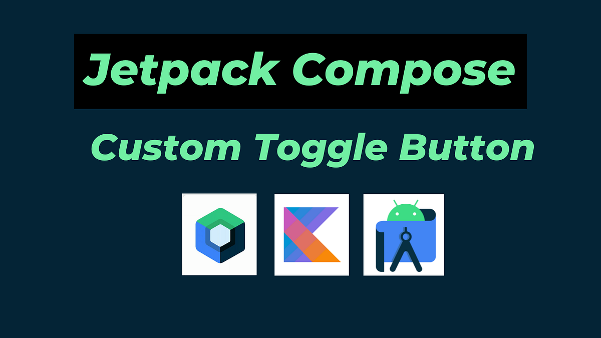 Custom Toggle Button in Jetpack Compose. by Jayant Kumar🇮🇳 Medium