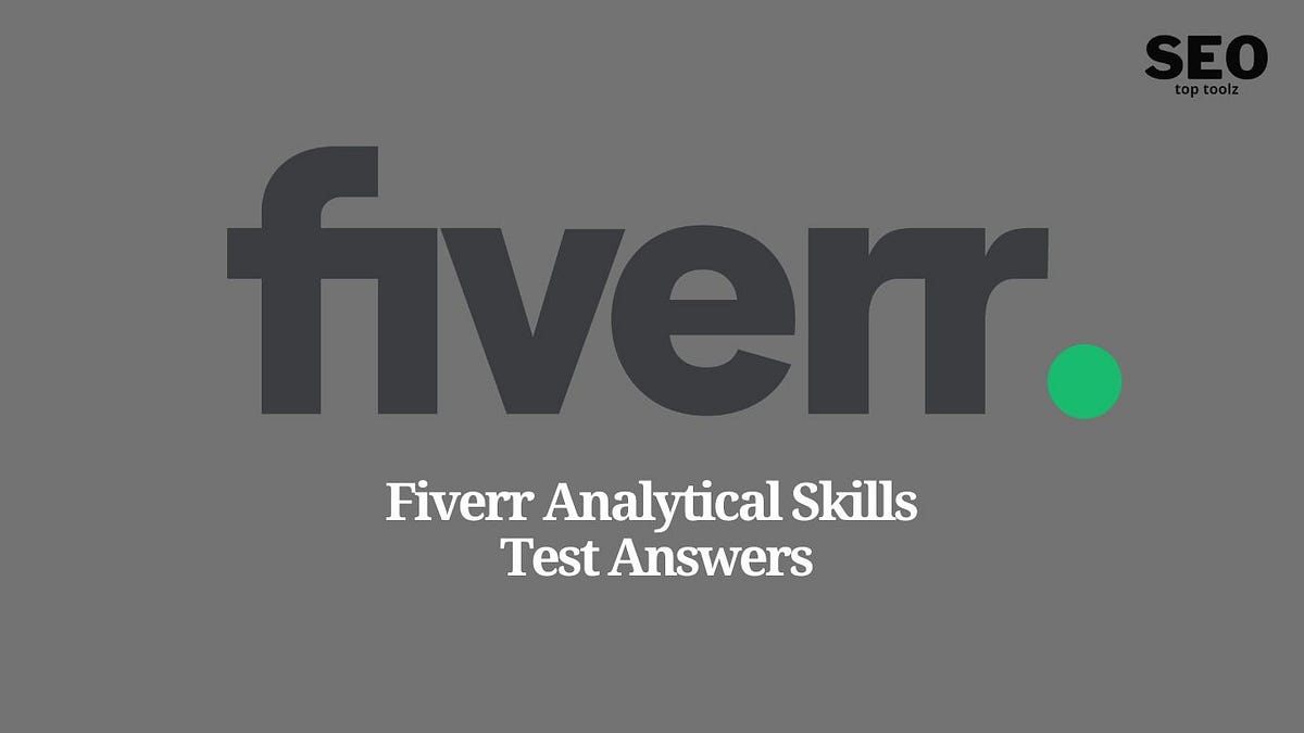 Fiverr Analytical Skills Test Answers 2023 Updated by Seotoptoolz