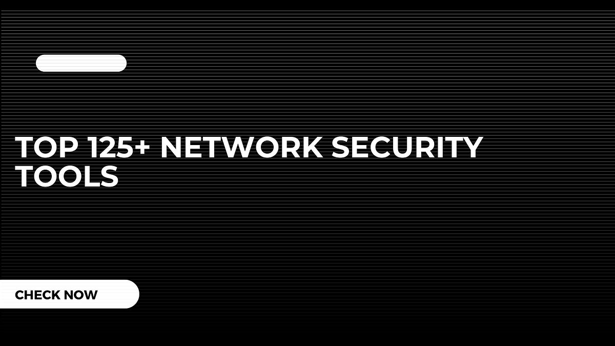 Top 125+ Network Security Tools. List of Network Security Tools by